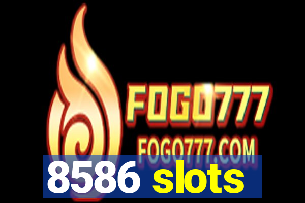 8586 slots